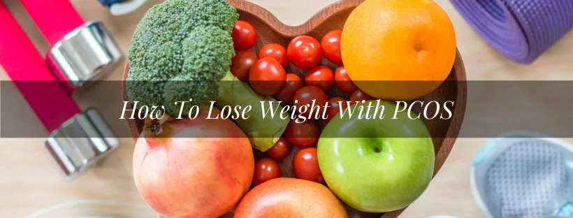 How To Lose Weight With PCOS
